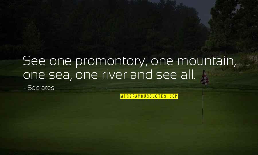Pumped Up Kicks Quotes By Socrates: See one promontory, one mountain, one sea, one