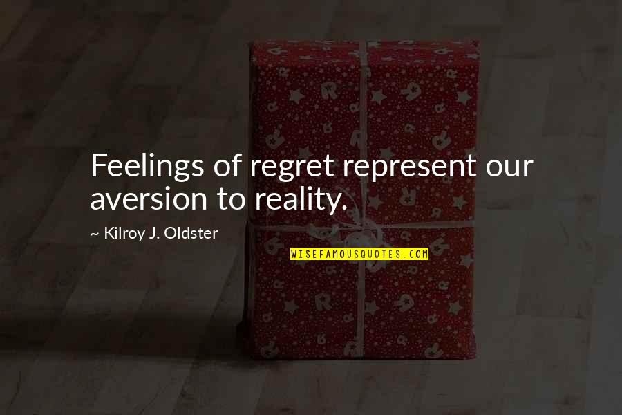 Pumping Gas Quotes By Kilroy J. Oldster: Feelings of regret represent our aversion to reality.