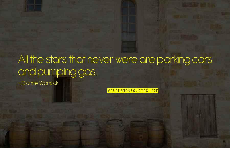 Pumping Up Quotes By Dionne Warwick: All the stars that never were are parking