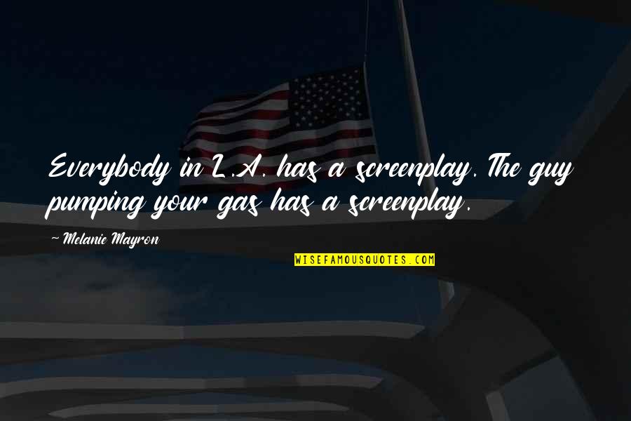 Pumping Up Quotes By Melanie Mayron: Everybody in L.A. has a screenplay. The guy
