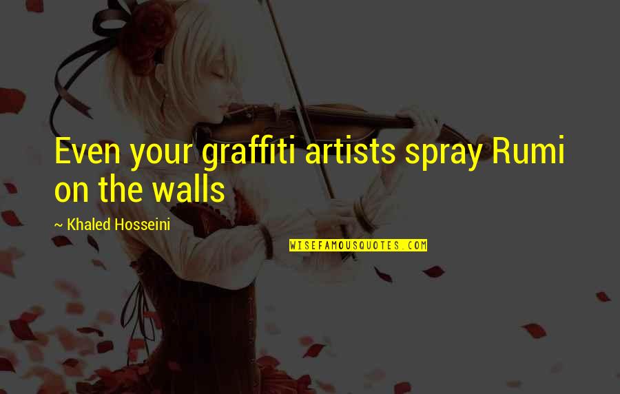 Pumpkin Latte Quotes By Khaled Hosseini: Even your graffiti artists spray Rumi on the