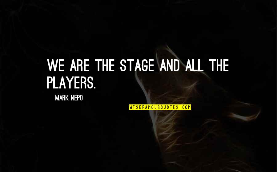 Pumpkin Latte Quotes By Mark Nepo: We are the stage and all the players. Pumpkin Latte Quotes By Mark Nepo: We are the stage and all the players.