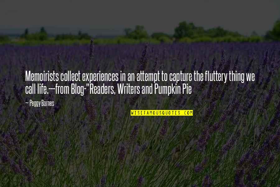 Pumpkin Pie Quotes By Peggy Barnes: Memoirists collect experiences in an attempt to capture