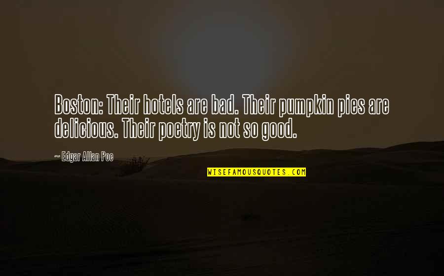 Pumpkin Quotes By Edgar Allan Poe: Boston: Their hotels are bad. Their pumpkin pies