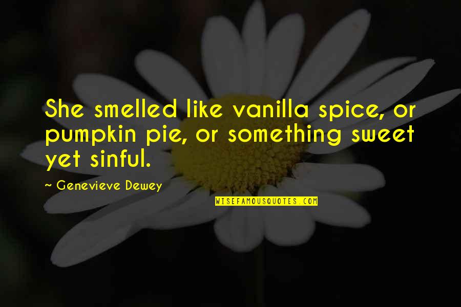 Pumpkin Quotes By Genevieve Dewey: She smelled like vanilla spice, or pumpkin pie,