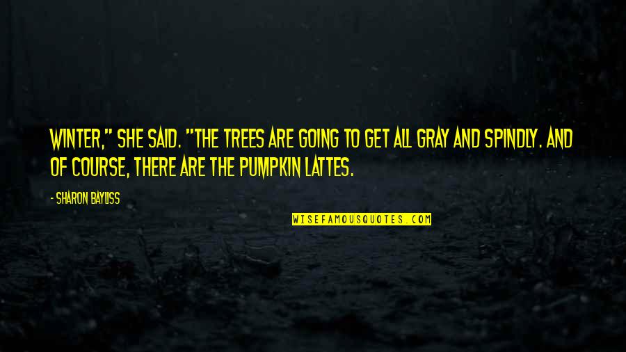 Pumpkin Quotes By Sharon Bayliss: Winter," she said. "The trees are going to