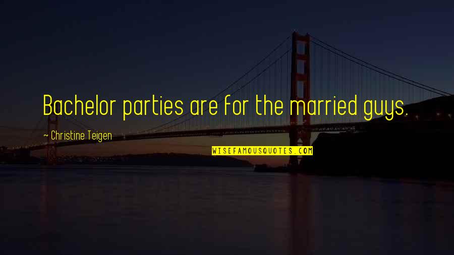 Pumps Heels Quotes By Christine Teigen: Bachelor parties are for the married guys. Pumps Heels Quotes By Christine Teigen: Bachelor parties are for the married guys.