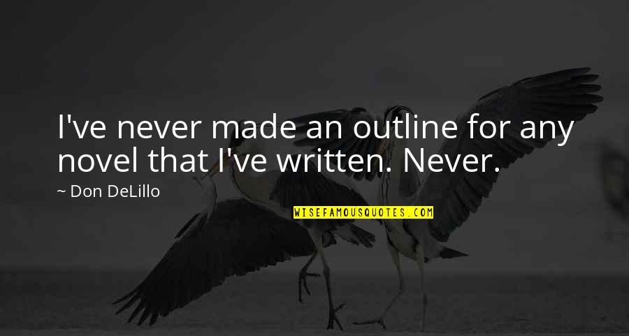 Pumps Heels Quotes By Don DeLillo: I've never made an outline for any novel