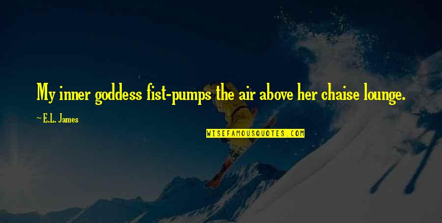 Pumps It Quotes By E.L. James: My inner goddess fist-pumps the air above her