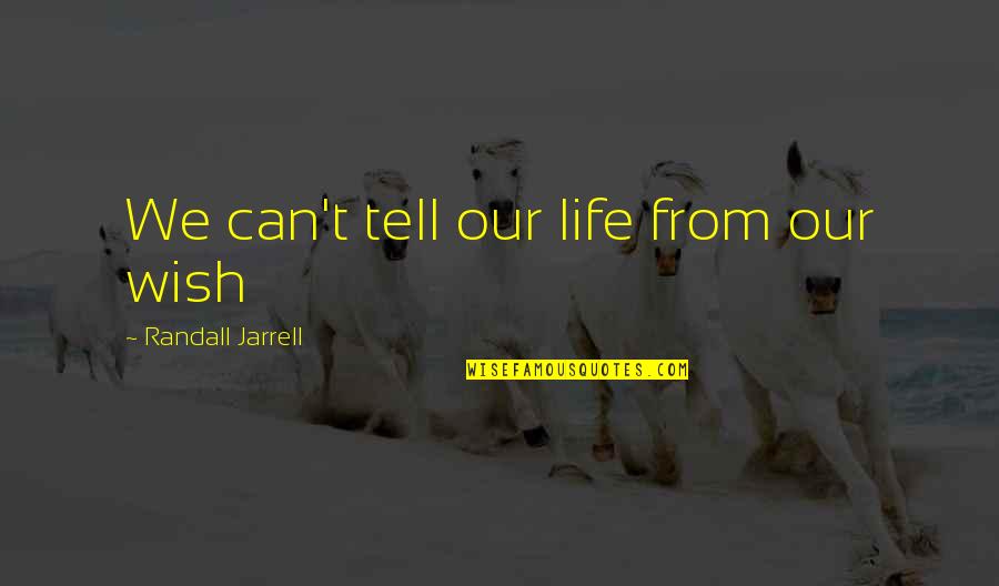 Pumptek Quotes By Randall Jarrell: We can't tell our life from our wish Pumptek Quotes By Randall Jarrell: We can't tell our life from our wish