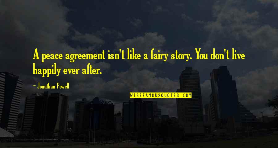 Pumptex Quotes By Jonathan Powell: A peace agreement isn't like a fairy story.