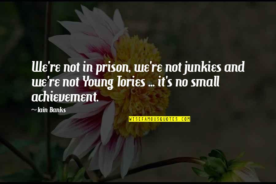 Pumpuang Duangian Quotes By Iain Banks: We're not in prison, we're not junkies and Pumpuang Duangian Quotes By Iain Banks: We're not in prison, we're not junkies and