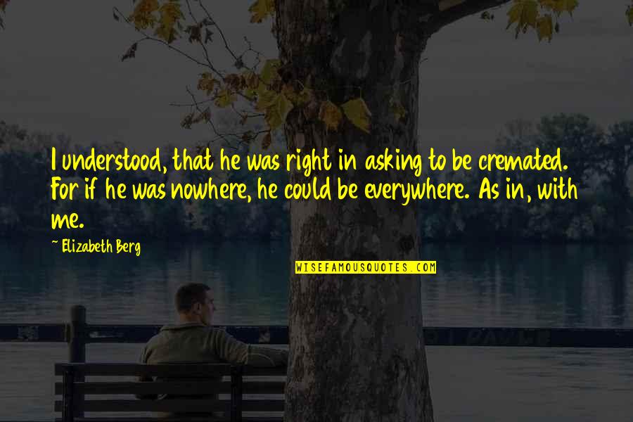 Pumpuang Movie Quotes By Elizabeth Berg: I understood, that he was right in asking Pumpuang Movie Quotes By Elizabeth Berg: I understood, that he was right in asking