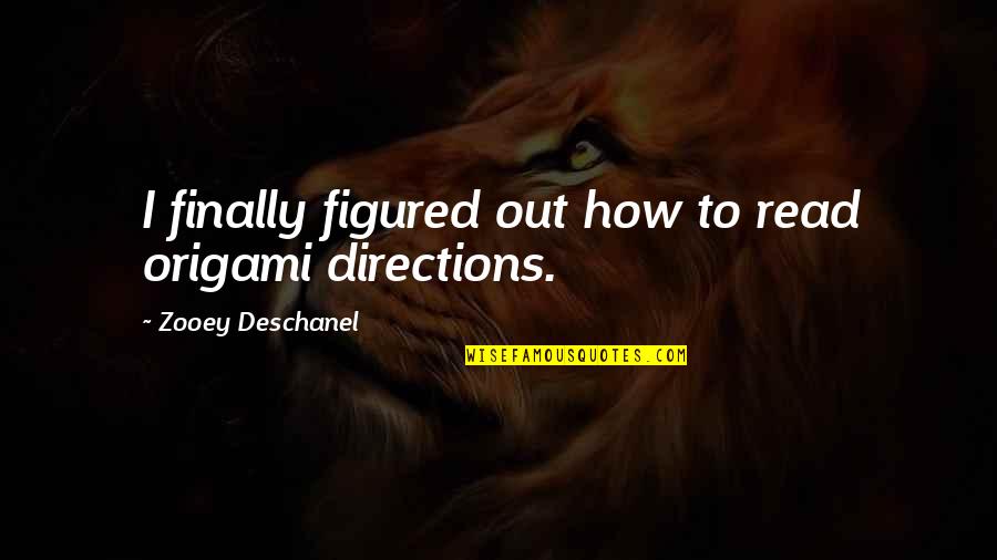 Pumpuang Movie Quotes By Zooey Deschanel: I finally figured out how to read origami Pumpuang Movie Quotes By Zooey Deschanel: I finally figured out how to read origami