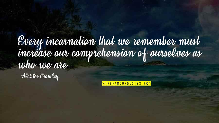 Pumunta Dito Quotes By Aleister Crowley: Every incarnation that we remember must increase our Pumunta Dito Quotes By Aleister Crowley: Every incarnation that we remember must increase our