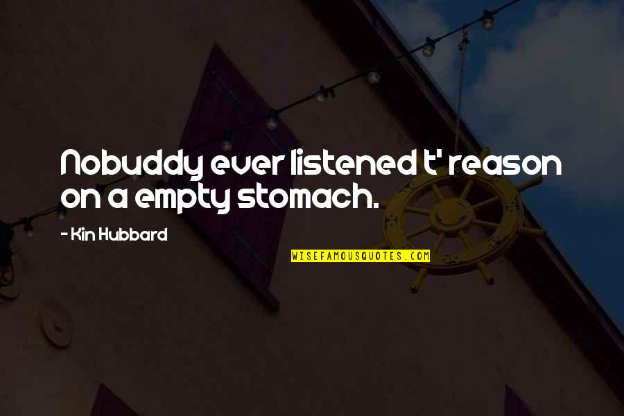Pumunta In Salungguhit Quotes By Kin Hubbard: Nobuddy ever listened t' reason on a empty Pumunta In Salungguhit Quotes By Kin Hubbard: Nobuddy ever listened t' reason on a empty