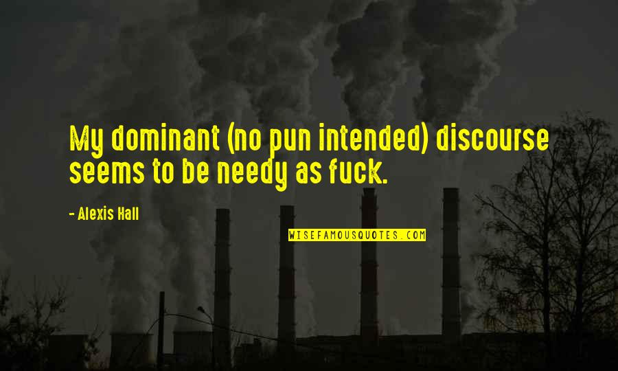 Pun Intended Quotes By Alexis Hall: My dominant (no pun intended) discourse seems to