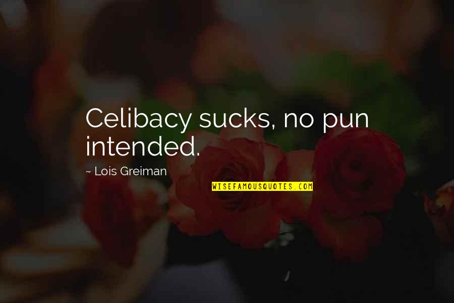 Pun Intended Quotes By Lois Greiman: Celibacy sucks, no pun intended.