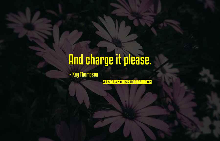 Punage Quotes By Kay Thompson: And charge it please.