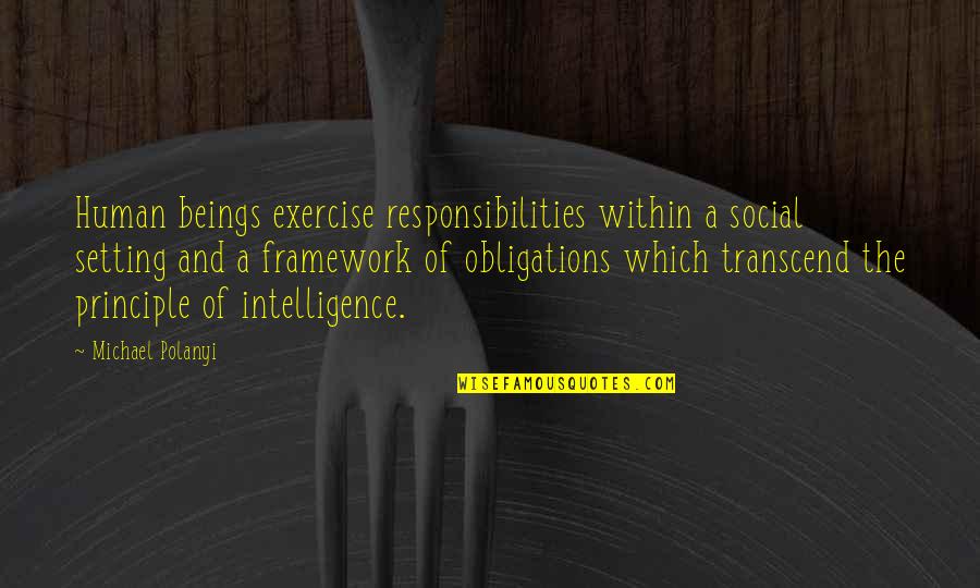 Punage Quotes By Michael Polanyi: Human beings exercise responsibilities within a social setting