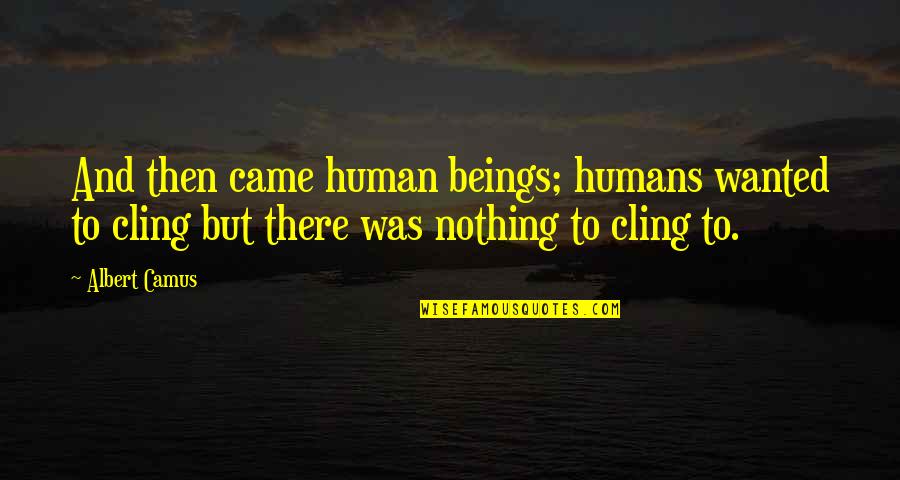 Punainen Viiva Quotes By Albert Camus: And then came human beings; humans wanted to