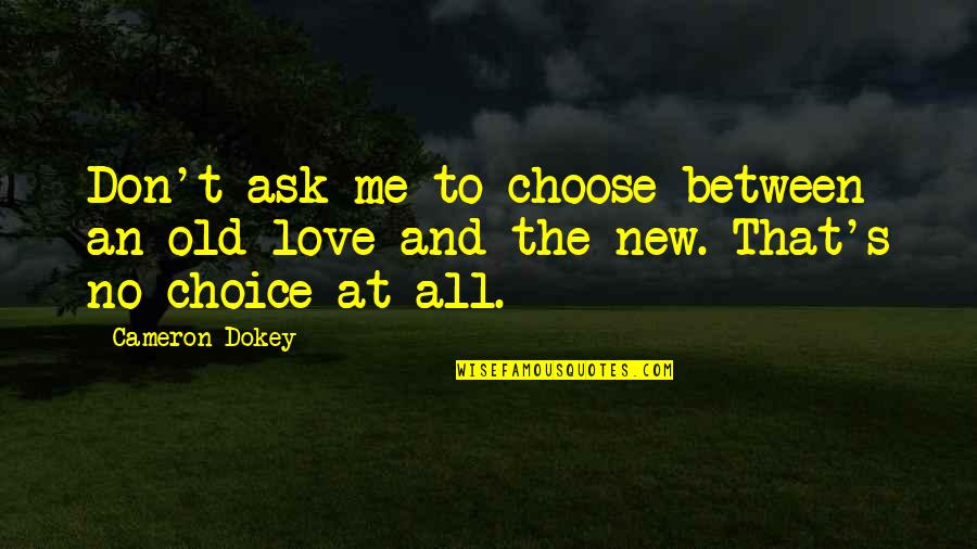 Punam Mathur Quotes By Cameron Dokey: Don't ask me to choose between an old