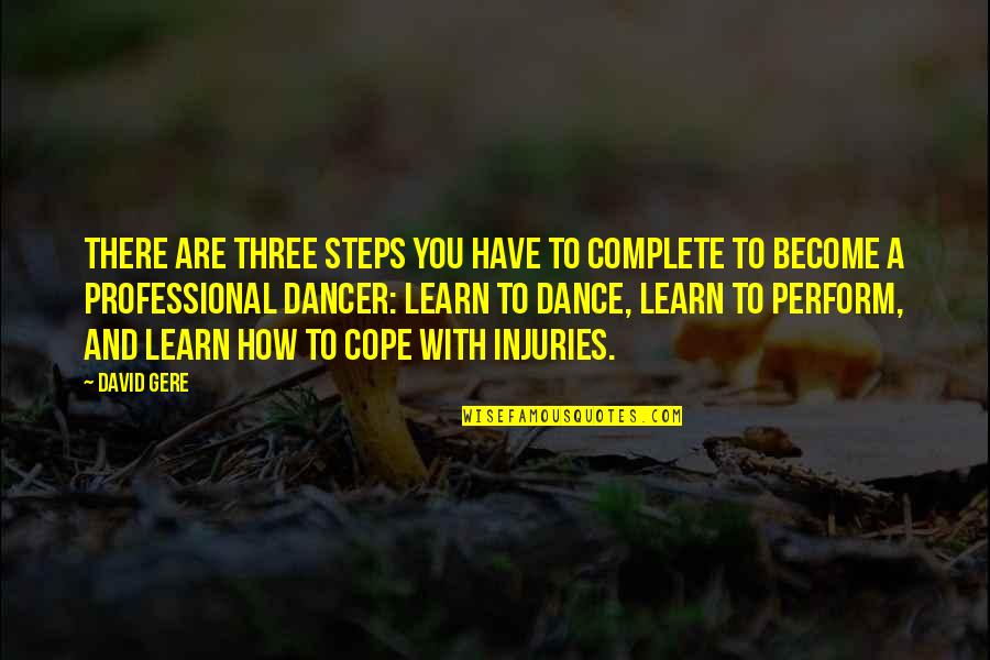 Punam Sharman Quotes By David Gere: There are three steps you have to complete Punam Sharman Quotes By David Gere: There are three steps you have to complete