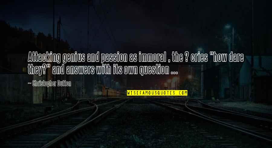Punarnavadi Quotes By Christopher Dutton: Attacking genius and passion as immoral , the