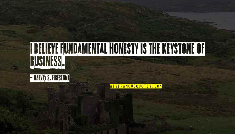 Punch Drunk Quotes By Harvey S. Firestone: I believe fundamental honesty is the keystone of