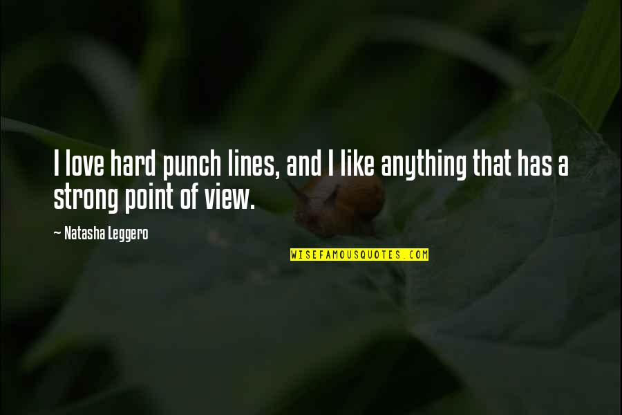 Punch Lines Quotes By Natasha Leggero: I love hard punch lines, and I like