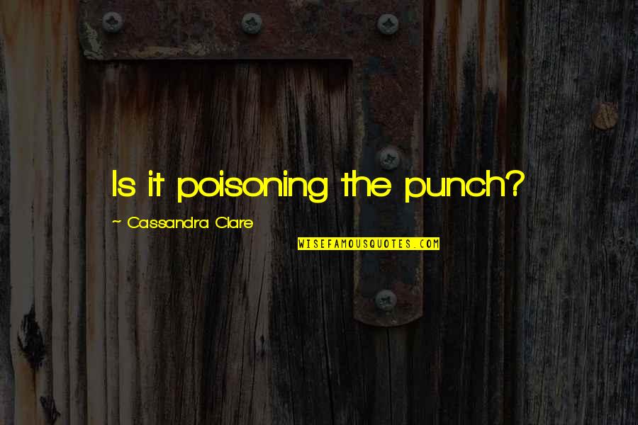 Punch Out All Quotes By Cassandra Clare: Is it poisoning the punch?