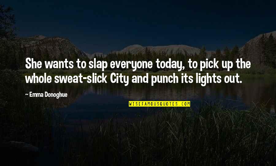 Punch Out All Quotes By Emma Donoghue: She wants to slap everyone today, to pick