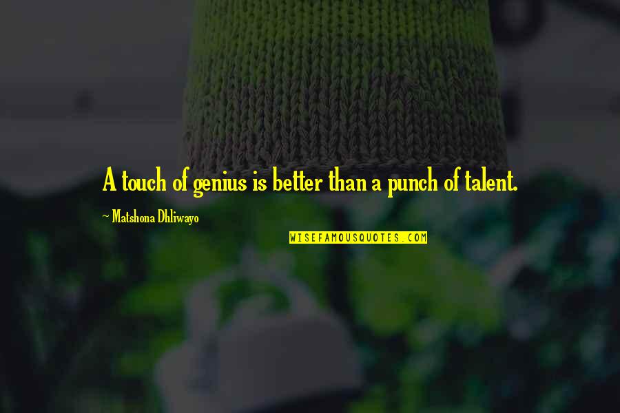 Punch Out All Quotes By Matshona Dhliwayo: A touch of genius is better than a