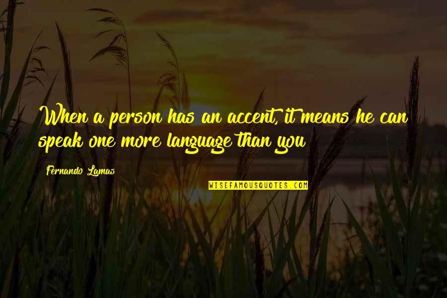 Punch Out Piston Hondo Quotes By Fernando Lamas: When a person has an accent, it means