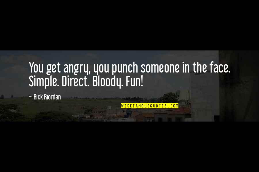 Punch Someone In The Face Quotes By Rick Riordan: You get angry, you punch someone in the