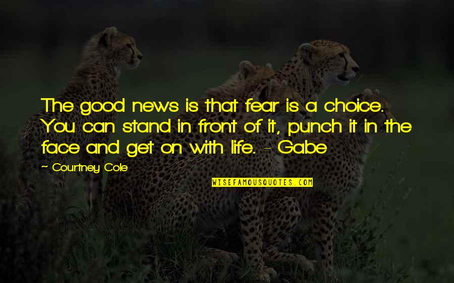 Punch Your Face Quotes By Courtney Cole: The good news is that fear is a