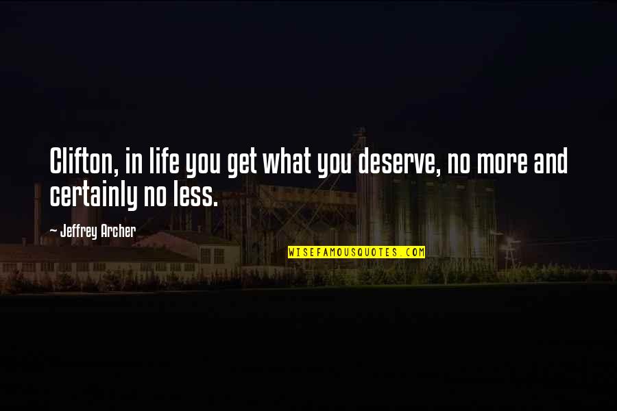 Punchdrunk Song Quotes By Jeffrey Archer: Clifton, in life you get what you deserve,