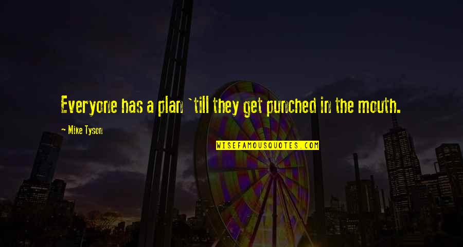 Punched In The Mouth Quotes By Mike Tyson: Everyone has a plan 'till they get punched