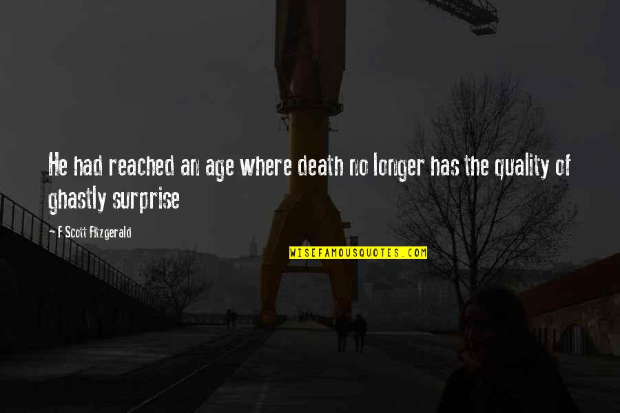 Punched Wisdom Quotes By F Scott Fitzgerald: He had reached an age where death no Punched Wisdom Quotes By F Scott Fitzgerald: He had reached an age where death no