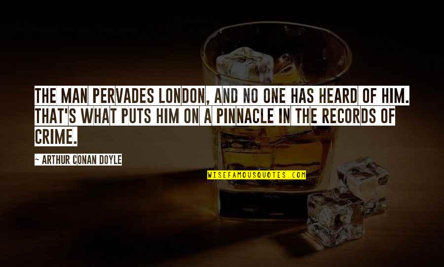 Puncheon Quotes By Arthur Conan Doyle: The man pervades London, and no one has