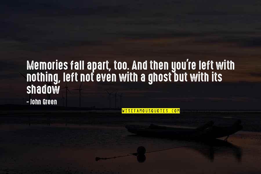 Punchinello March Quotes By John Green: Memories fall apart, too. And then you're left Punchinello March Quotes By John Green: Memories fall apart, too. And then you're left