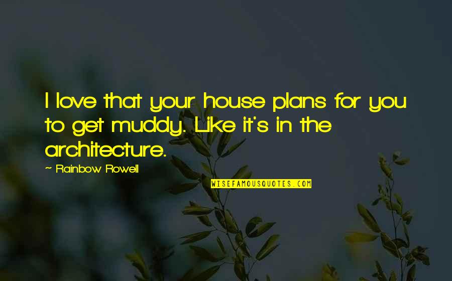 Punchinello March Quotes By Rainbow Rowell: I love that your house plans for you