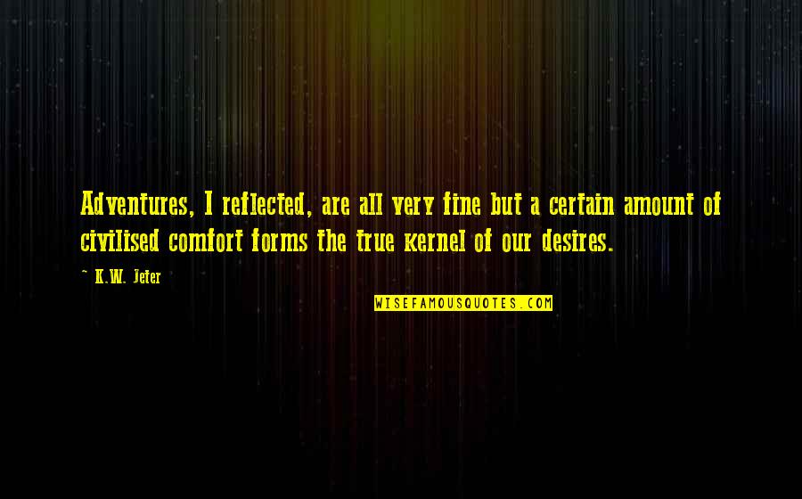Punching Above His Weight Quotes By K.W. Jeter: Adventures, I reflected, are all very fine but Punching Above His Weight Quotes By K.W. Jeter: Adventures, I reflected, are all very fine but