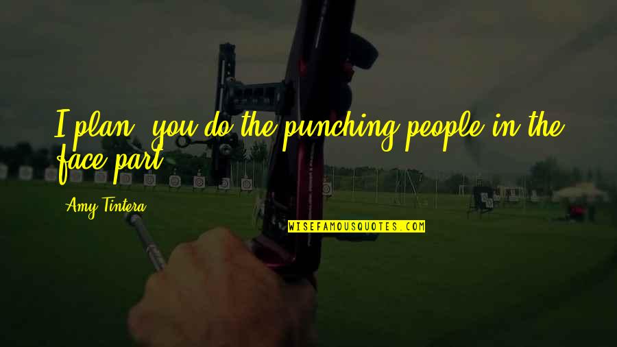 Punching People Quotes By Amy Tintera: I plan, you do the punching people in