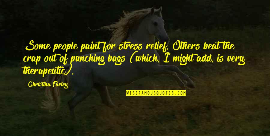 Punching People Quotes By Christina Farley: Some people paint for stress relief. Others beat