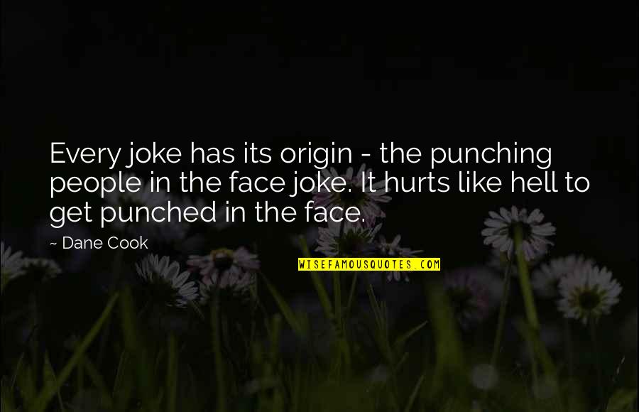 Punching People Quotes By Dane Cook: Every joke has its origin - the punching