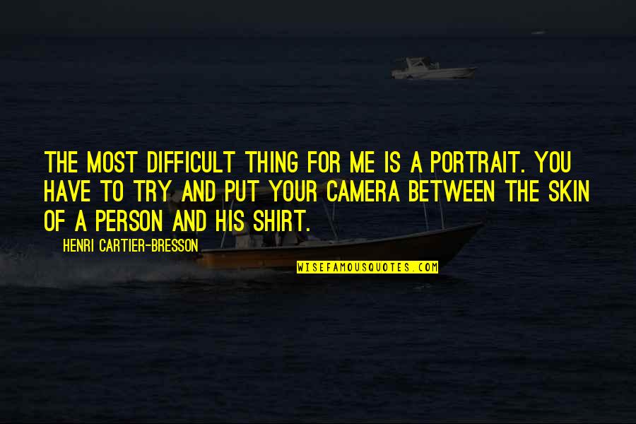 Punching Quotes And Quotes By Henri Cartier-Bresson: The most difficult thing for me is a Punching Quotes And Quotes By Henri Cartier-Bresson: The most difficult thing for me is a