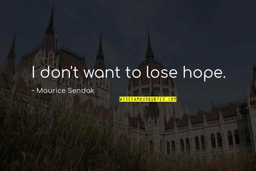 Punching Quotes And Quotes By Maurice Sendak: I don't want to lose hope. Punching Quotes And Quotes By Maurice Sendak: I don't want to lose hope.