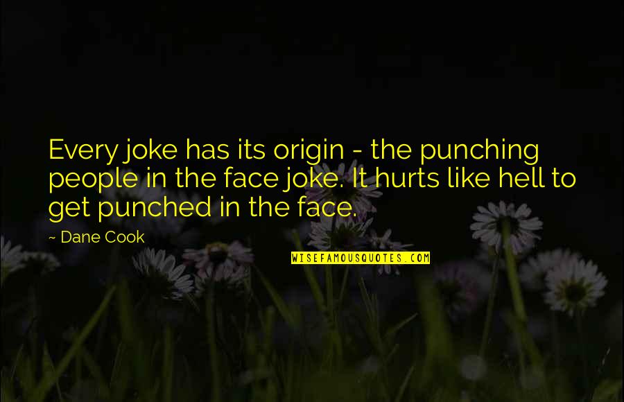 Punching Quotes By Dane Cook: Every joke has its origin - the punching