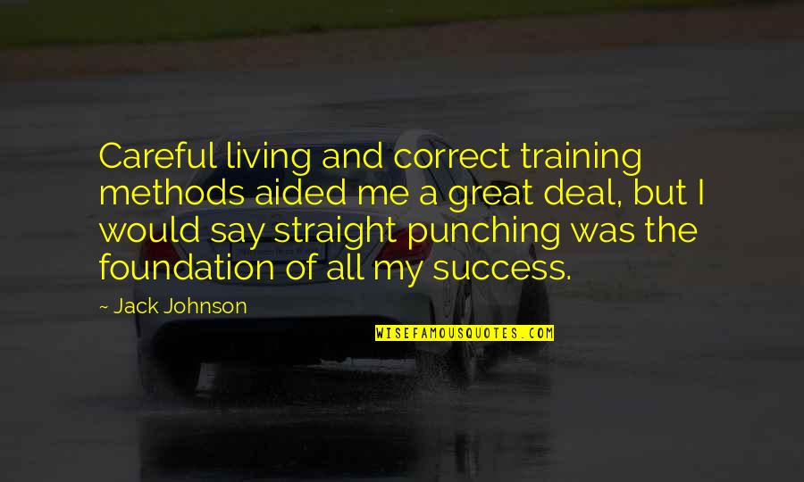 Punching Quotes By Jack Johnson: Careful living and correct training methods aided me